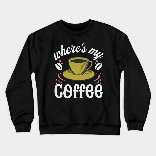 where's my coffee Crewneck Sweatshirt by legend